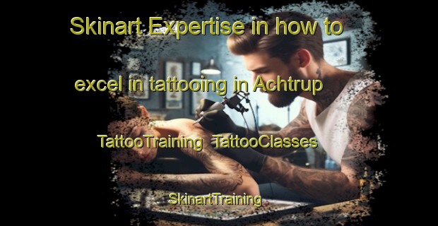 Skinart Expertise in how to excel in tattooing in Achtrup | TattooTraining | TattooClasses | SkinartTraining-Germany
