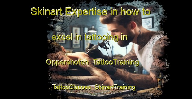 Skinart Expertise in how to excel in tattooing in Oppershofen | TattooTraining | TattooClasses | SkinartTraining-Germany