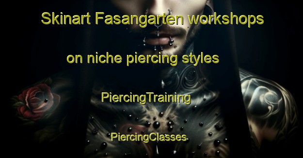 Skinart Fasangarten workshops on niche piercing styles | PiercingTraining | PiercingClasses | SkinartTraining-Germany