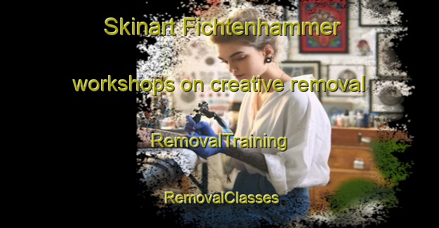 Skinart Fichtenhammer workshops on creative removal | RemovalTraining | RemovalClasses | SkinartTraining-Germany