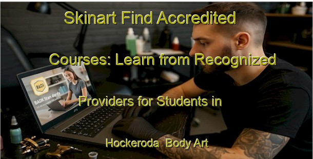 Skinart Find Accredited Courses: Learn from Recognized Providers for Students in Hockeroda | Body Art Qualification Authority | BAQA-Germany