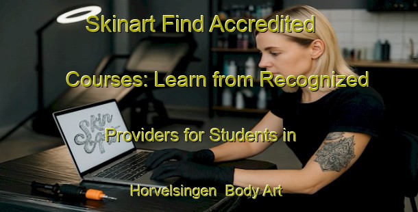 Skinart Find Accredited Courses: Learn from Recognized Providers for Students in Horvelsingen | Body Art Qualification Authority | BAQA-Germany