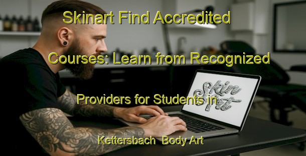 Skinart Find Accredited Courses: Learn from Recognized Providers for Students in Kettersbach | Body Art Qualification Authority | BAQA-Germany