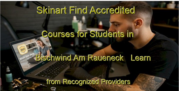 Skinart Find Accredited Courses for Students in Bischwind Am Raueneck - Learn from Recognized Providers | Body Art Qualification Authority | BAQA-Germany