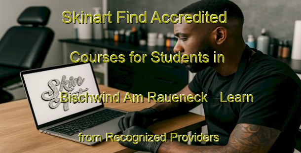 Skinart Find Accredited Courses for Students in Bischwind Am Raueneck - Learn from Recognized Providers | Body Art Qualification Authority | BAQA-Germany