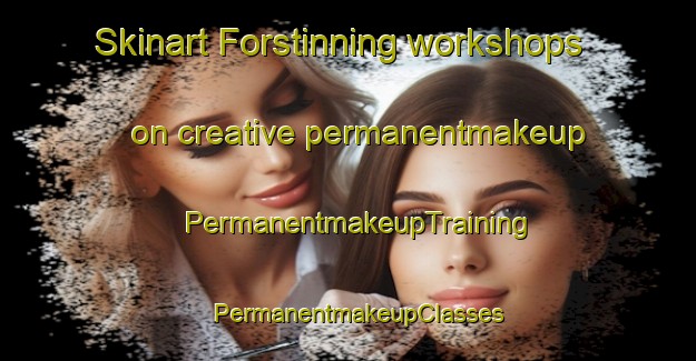 Skinart Forstinning workshops on creative permanentmakeup | PermanentmakeupTraining | PermanentmakeupClasses | SkinartTraining-Germany
