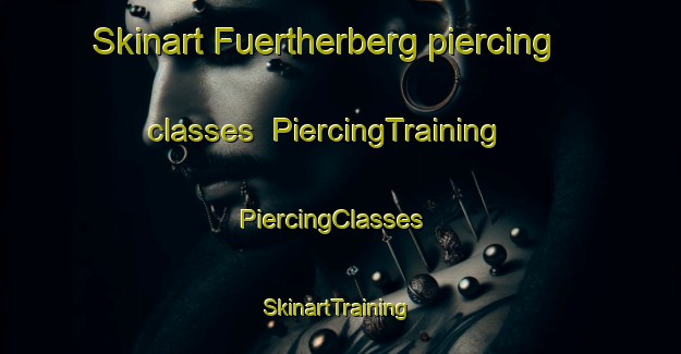 Skinart Fuertherberg piercing classes | PiercingTraining | PiercingClasses | SkinartTraining-Germany