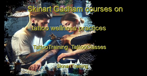 Skinart Gadham courses on tattoo wellness practices | TattooTraining | TattooClasses | SkinartTraining-Germany