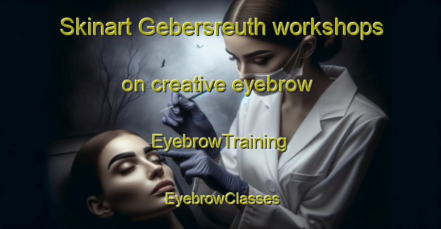 Skinart Gebersreuth workshops on creative eyebrow | EyebrowTraining | EyebrowClasses | SkinartTraining-Germany
