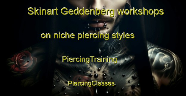 Skinart Geddenberg workshops on niche piercing styles | PiercingTraining | PiercingClasses | SkinartTraining-Germany