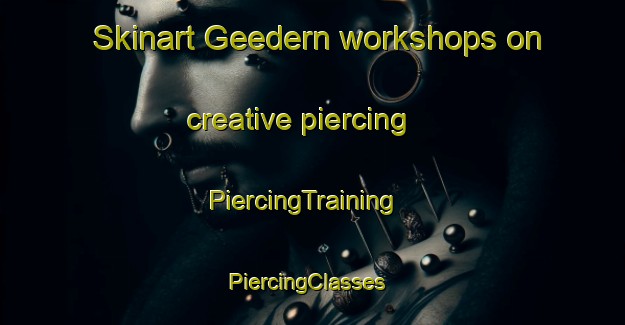 Skinart Geedern workshops on creative piercing | PiercingTraining | PiercingClasses | SkinartTraining-Germany