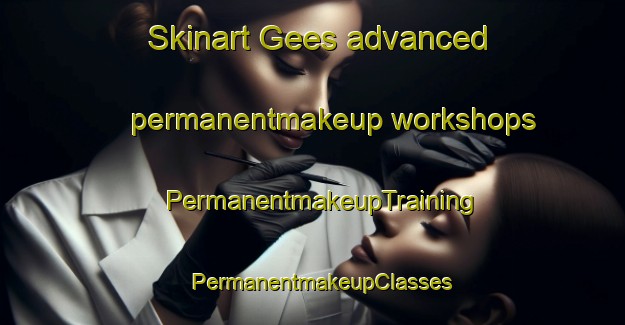 Skinart Gees advanced permanentmakeup workshops | PermanentmakeupTraining | PermanentmakeupClasses | SkinartTraining-Germany