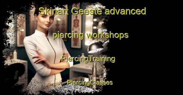 Skinart Geeste advanced piercing workshops | PiercingTraining | PiercingClasses | SkinartTraining-Germany
