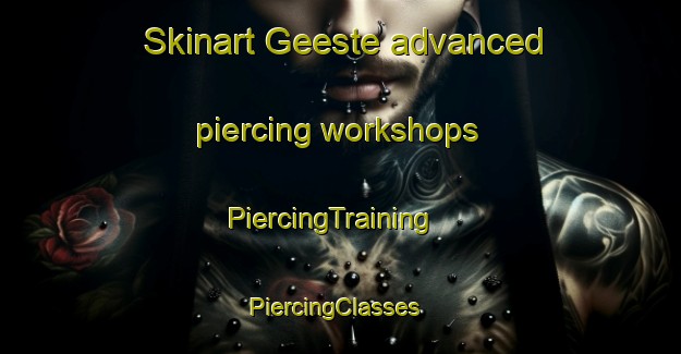 Skinart Geeste advanced piercing workshops | PiercingTraining | PiercingClasses | SkinartTraining-Germany