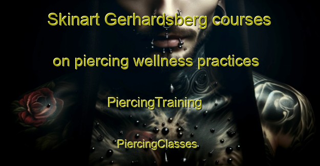 Skinart Gerhardsberg courses on piercing wellness practices | PiercingTraining | PiercingClasses | SkinartTraining-Germany