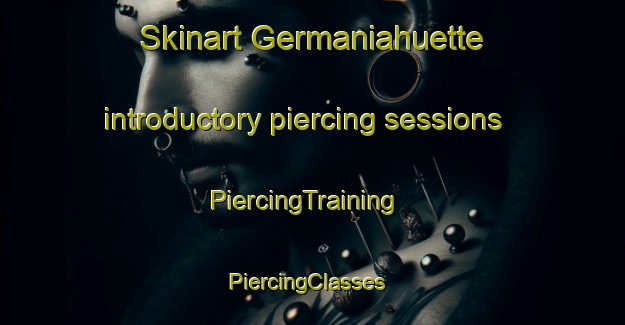 Skinart Germaniahuette introductory piercing sessions | PiercingTraining | PiercingClasses | SkinartTraining-Germany