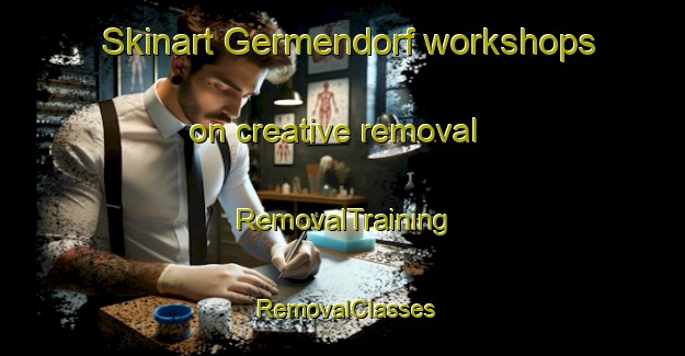 Skinart Germendorf workshops on creative removal | RemovalTraining | RemovalClasses | SkinartTraining-Germany