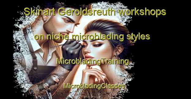 Skinart Geroldsreuth workshops on niche microblading styles | MicrobladingTraining | MicrobladingClasses | SkinartTraining-Germany