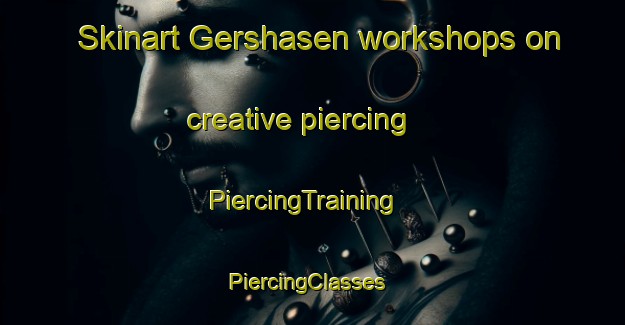 Skinart Gershasen workshops on creative piercing | PiercingTraining | PiercingClasses | SkinartTraining-Germany
