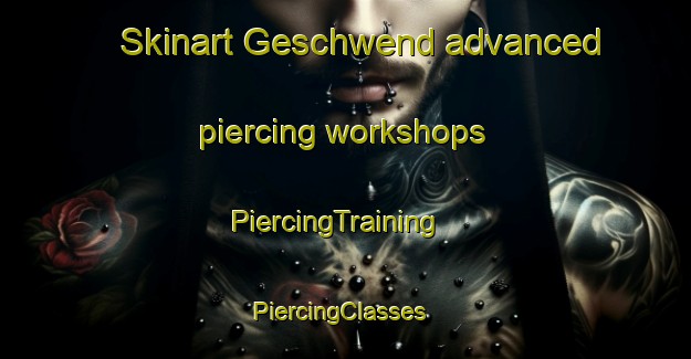 Skinart Geschwend advanced piercing workshops | PiercingTraining | PiercingClasses | SkinartTraining-Germany