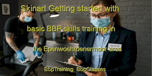 Skinart Getting started with basic BBP skills training in the Epenwoehrdenermoor area | BbpTraining | BbpClasses | SkinartTraining-Germany