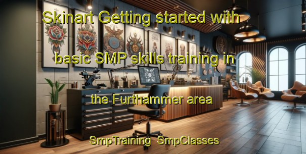 Skinart Getting started with basic SMP skills training in the Furthammer area | SmpTraining | SmpClasses | SkinartTraining-Germany