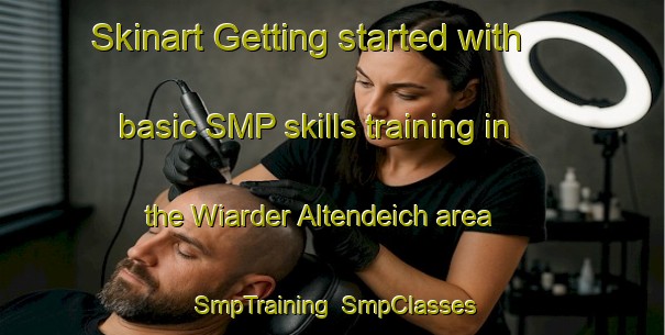 Skinart Getting started with basic SMP skills training in the Wiarder Altendeich area | SmpTraining | SmpClasses | SkinartTraining-Germany