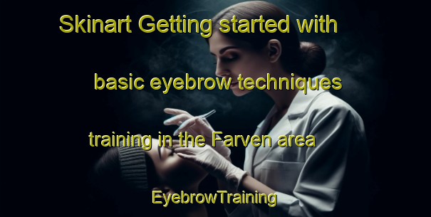 Skinart Getting started with basic eyebrow techniques training in the Farven area | EyebrowTraining | EyebrowClasses | SkinartTraining-Germany