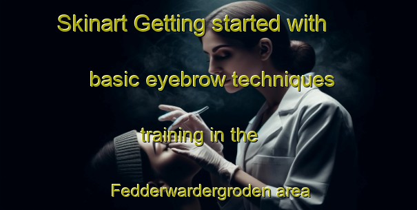 Skinart Getting started with basic eyebrow techniques training in the Fedderwardergroden area | EyebrowTraining | EyebrowClasses | SkinartTraining-Germany