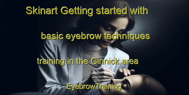 Skinart Getting started with basic eyebrow techniques training in the Ginnick area | EyebrowTraining | EyebrowClasses | SkinartTraining-Germany