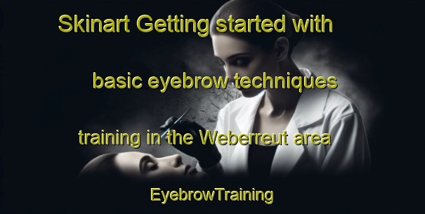 Skinart Getting started with basic eyebrow techniques training in the Weberreut area | EyebrowTraining | EyebrowClasses | SkinartTraining-Germany