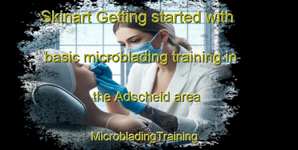 Skinart Getting started with basic microblading training in the Adscheid area | MicrobladingTraining | MicrobladingClasses | SkinartTraining-Germany