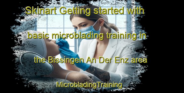 Skinart Getting started with basic microblading training in the Bissingen An Der Enz area | MicrobladingTraining | MicrobladingClasses | SkinartTraining-Germany