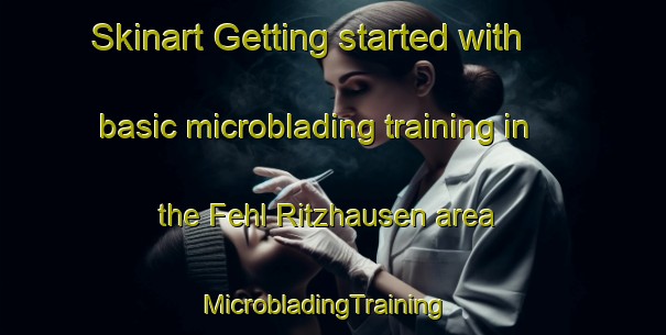 Skinart Getting started with basic microblading training in the Fehl Ritzhausen area | MicrobladingTraining | MicrobladingClasses | SkinartTraining-Germany