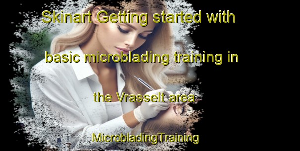 Skinart Getting started with basic microblading training in the Vrasselt area | MicrobladingTraining | MicrobladingClasses | SkinartTraining-Germany