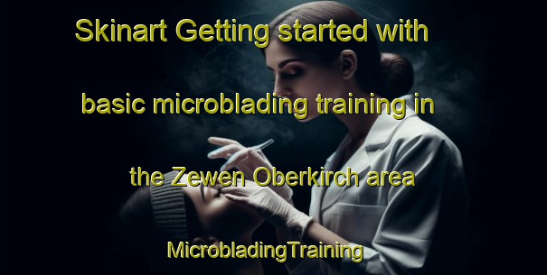 Skinart Getting started with basic microblading training in the Zewen Oberkirch area | MicrobladingTraining | MicrobladingClasses | SkinartTraining-Germany