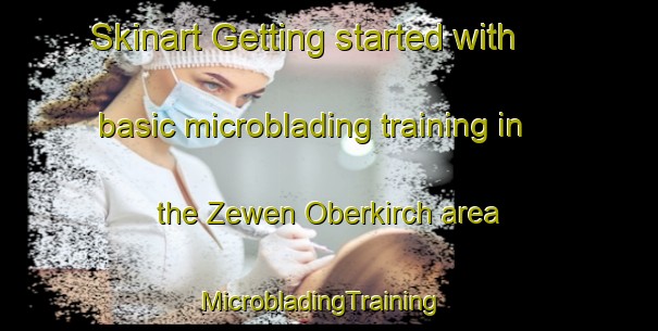 Skinart Getting started with basic microblading training in the Zewen Oberkirch area | MicrobladingTraining | MicrobladingClasses | SkinartTraining-Germany