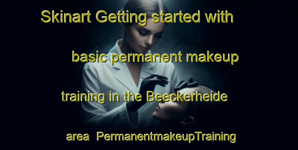 Skinart Getting started with basic permanent makeup training in the Beeckerheide area | PermanentmakeupTraining | PermanentmakeupClasses | SkinartTraining-Germany