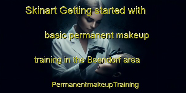 Skinart Getting started with basic permanent makeup training in the Beendorf area | PermanentmakeupTraining | PermanentmakeupClasses | SkinartTraining-Germany