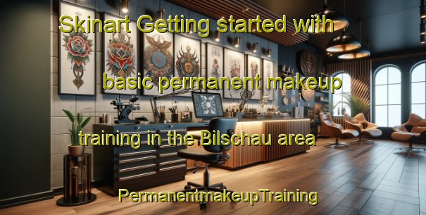 Skinart Getting started with basic permanent makeup training in the Bilschau area | PermanentmakeupTraining | PermanentmakeupClasses | SkinartTraining-Germany
