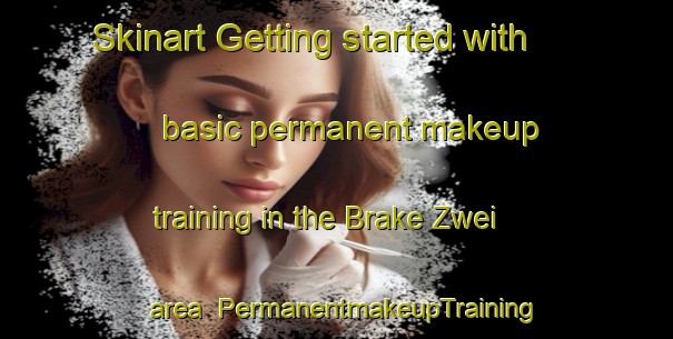 Skinart Getting started with basic permanent makeup training in the Brake Zwei area | PermanentmakeupTraining | PermanentmakeupClasses | SkinartTraining-Germany