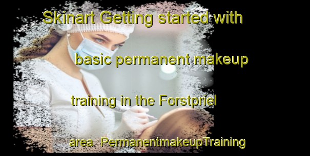Skinart Getting started with basic permanent makeup training in the Forstpriel area | PermanentmakeupTraining | PermanentmakeupClasses | SkinartTraining-Germany