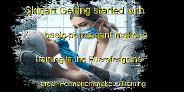 Skinart Getting started with basic permanent makeup training in the Fuerstengrund area | PermanentmakeupTraining | PermanentmakeupClasses | SkinartTraining-Germany