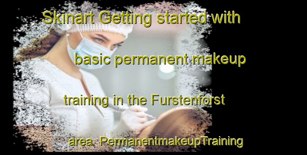 Skinart Getting started with basic permanent makeup training in the Furstenforst area | PermanentmakeupTraining | PermanentmakeupClasses | SkinartTraining-Germany