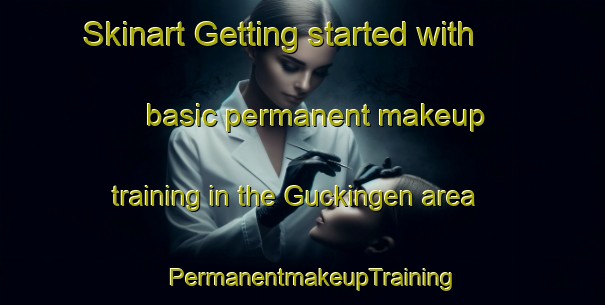 Skinart Getting started with basic permanent makeup training in the Guckingen area | PermanentmakeupTraining | PermanentmakeupClasses | SkinartTraining-Germany