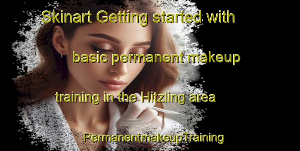 Skinart Getting started with basic permanent makeup training in the Hitzling area | PermanentmakeupTraining | PermanentmakeupClasses | SkinartTraining-Germany