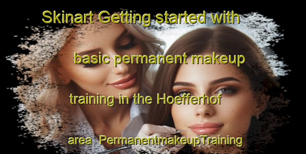 Skinart Getting started with basic permanent makeup training in the Hoefferhof area | PermanentmakeupTraining | PermanentmakeupClasses | SkinartTraining-Germany