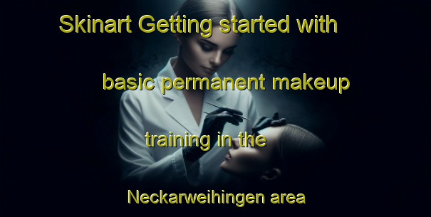 Skinart Getting started with basic permanent makeup training in the Neckarweihingen area | PermanentmakeupTraining | PermanentmakeupClasses | SkinartTraining-Germany