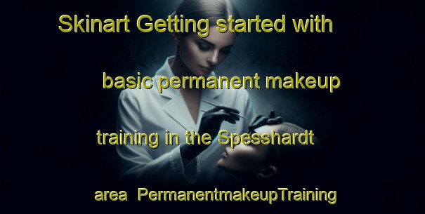 Skinart Getting started with basic permanent makeup training in the Spesshardt area | PermanentmakeupTraining | PermanentmakeupClasses | SkinartTraining-Germany
