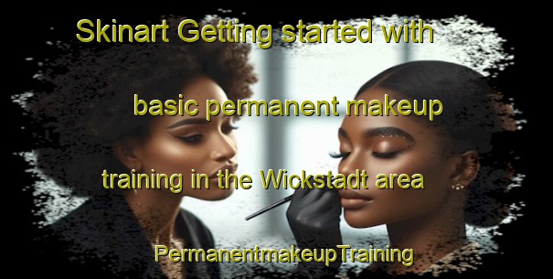 Skinart Getting started with basic permanent makeup training in the Wickstadt area | PermanentmakeupTraining | PermanentmakeupClasses | SkinartTraining-Germany
